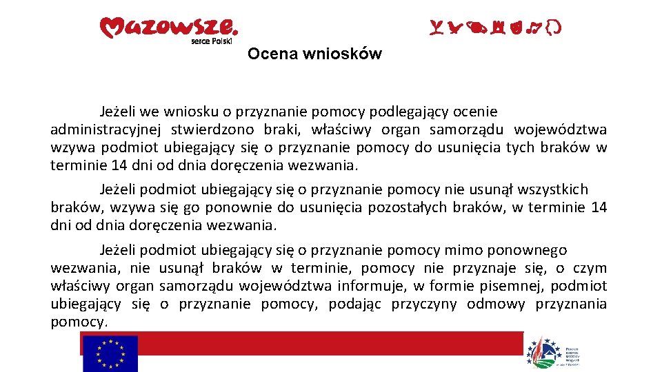 Ocena wniosków Jeżeli we wniosku o przyznanie pomocy podlegający ocenie administracyjnej stwierdzono braki, właściwy