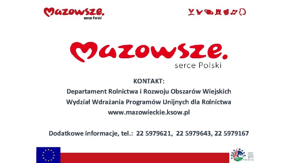 KONTAKT: Departament Rolnictwa i Rozwoju Obszarów Wiejskich Wydział Wdrażania Programów Unijnych dla Rolnictwa www.