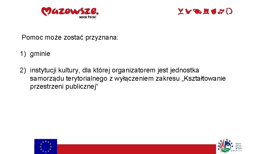 Pomoc może zostać przyznana: 1) gminie 2) instytucji kultury, dla której organizatorem jest jednostka