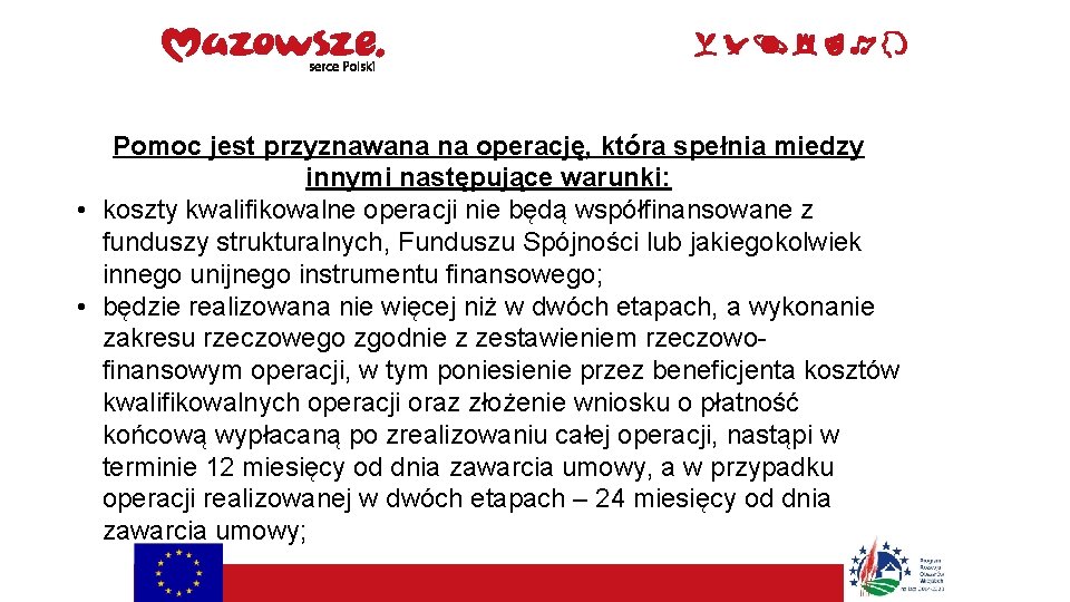 Pomoc jest przyznawana na operację, która spełnia miedzy innymi następujące warunki: • koszty kwalifikowalne