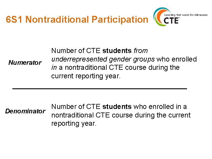 6 S 1 Nontraditional Participation Numerator Number of CTE students from underrepresented gender groups