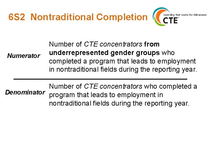 6 S 2 Nontraditional Completion Numerator Number of CTE concentrators from underrepresented gender groups