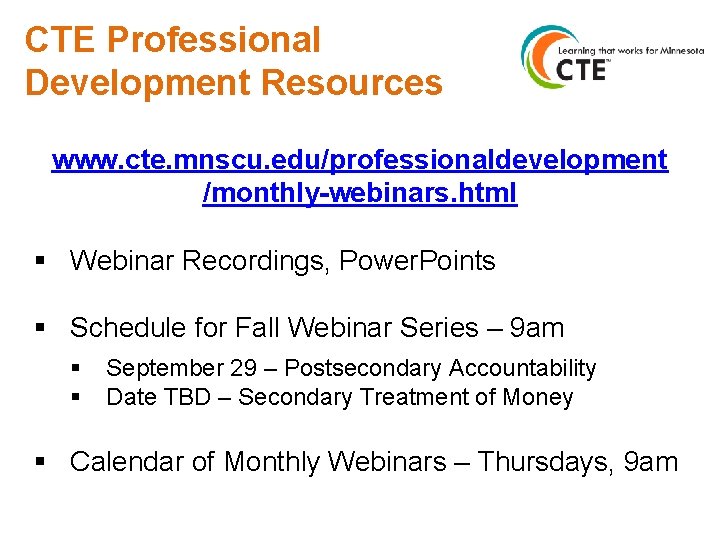 CTE Professional Development Resources www. cte. mnscu. edu/professionaldevelopment /monthly-webinars. html § Webinar Recordings, Power.