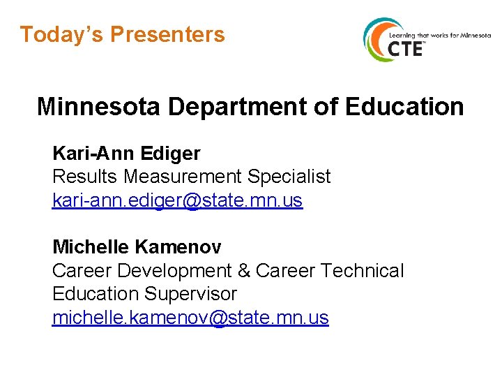 Today’s Presenters Minnesota Department of Education Kari-Ann Ediger Results Measurement Specialist kari-ann. ediger@state. mn.