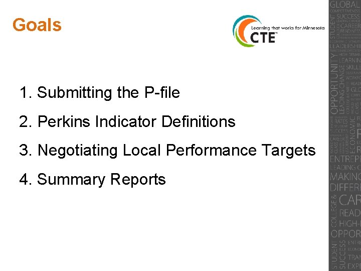 Goals 1. Submitting the P-file 2. Perkins Indicator Definitions 3. Negotiating Local Performance Targets