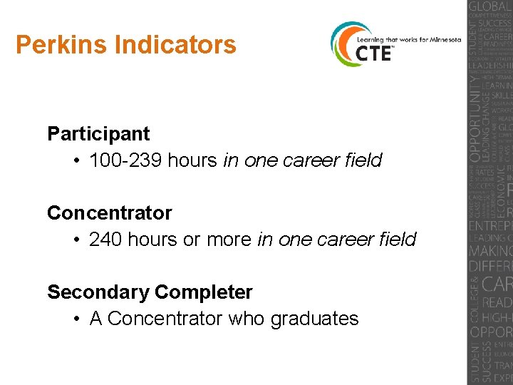 Perkins Indicators Participant • 100 -239 hours in one career field Concentrator • 240