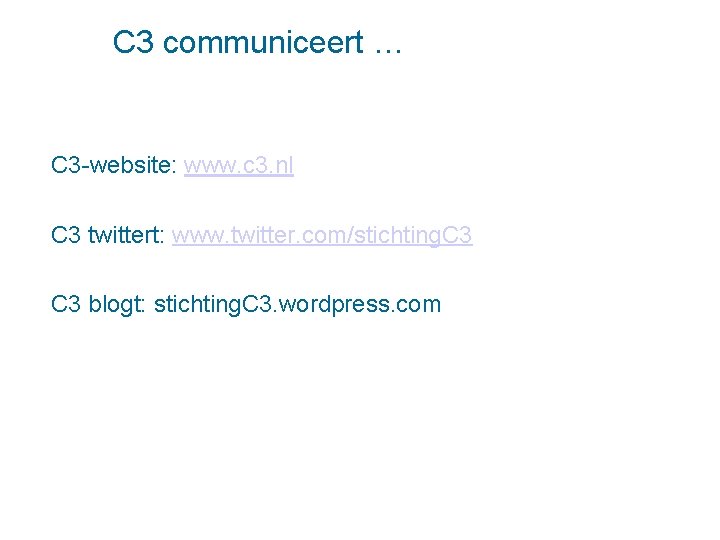 C 3 communiceert … C 3 -website: www. c 3. nl C 3 twittert: