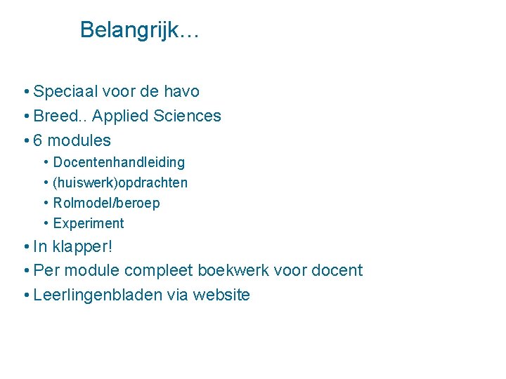 Belangrijk… • Speciaal voor de havo • Breed. . Applied Sciences • 6 modules