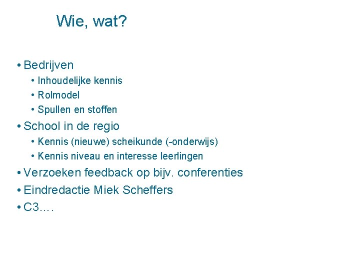 Wie, wat? • Bedrijven • Inhoudelijke kennis • Rolmodel • Spullen en stoffen •