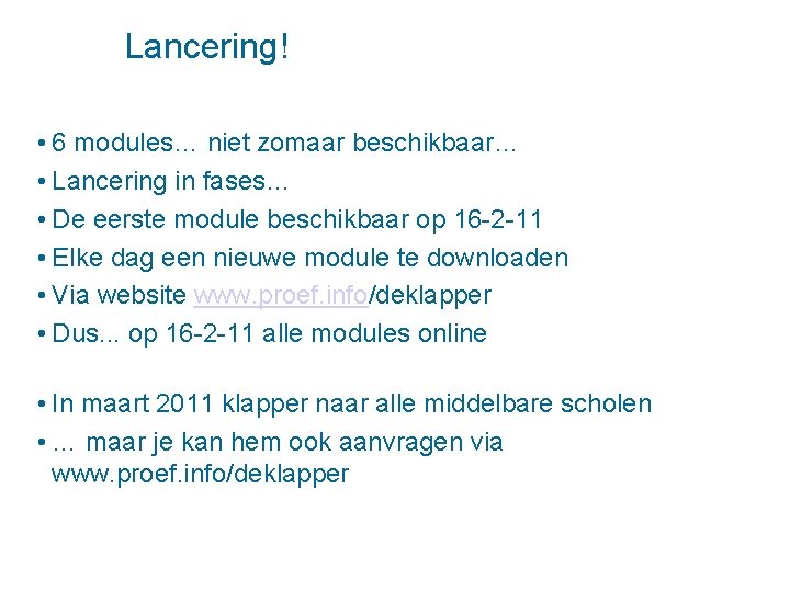 Lancering! • 6 modules… niet zomaar beschikbaar… • Lancering in fases… • De eerste