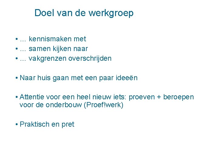 Doel van de werkgroep • … kennismaken met • … samen kijken naar •