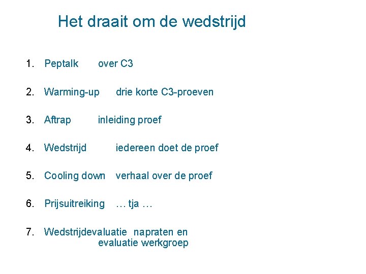 Het draait om de wedstrijd 1. Peptalk over C 3 2. Warming-up 3. Aftrap