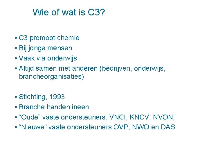 Wie of wat is C 3? • C 3 promoot chemie • Bij jonge