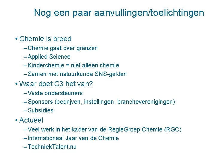 Nog een paar aanvullingen/toelichtingen • Chemie is breed – Chemie gaat over grenzen –