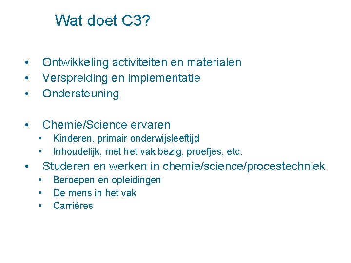 Wat doet C 3? • • • Ontwikkeling activiteiten en materialen Verspreiding en implementatie