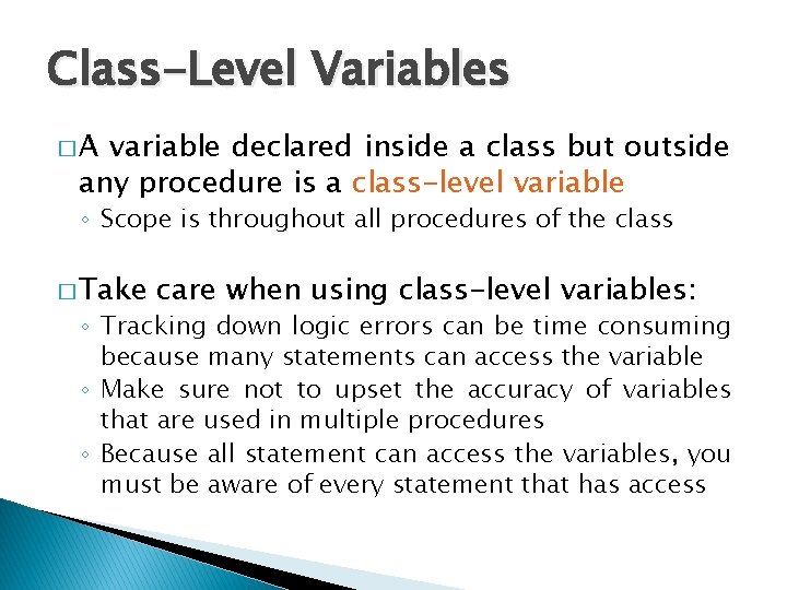 Class-Level Variables �A variable declared inside a class but outside any procedure is a
