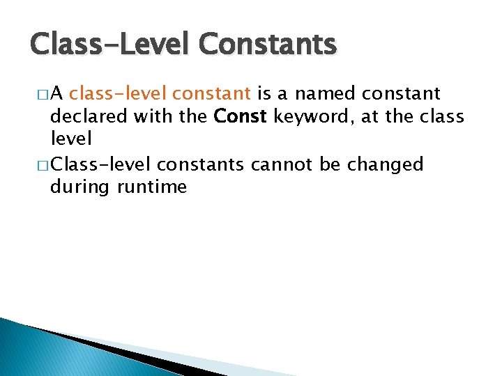 Class-Level Constants �A class-level constant is a named constant declared with the Const keyword,