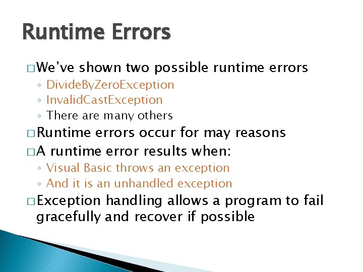 Runtime Errors � We’ve shown two possible runtime errors ◦ Divide. By. Zero. Exception