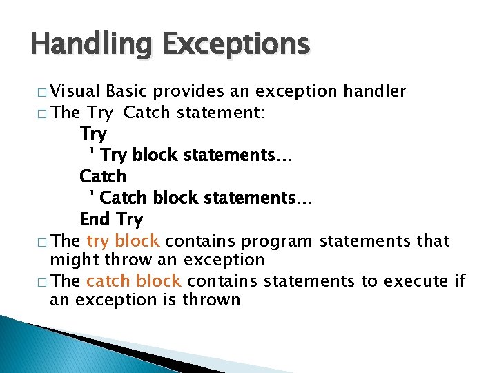 Handling Exceptions � Visual Basic provides an exception handler � The Try-Catch statement: Try