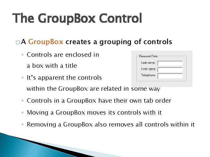 The Group. Box Control �A Group. Box creates a grouping of controls ◦ Controls