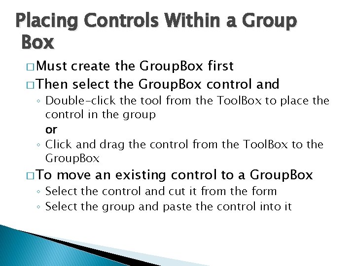Placing Controls Within a Group Box � Must create the Group. Box first �