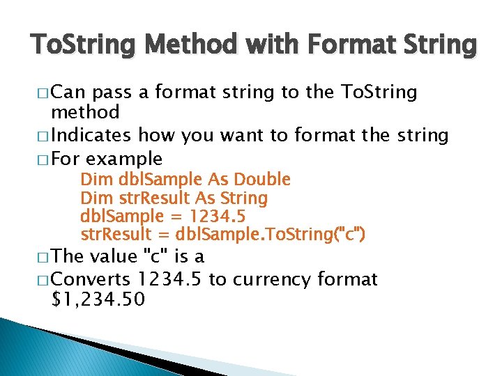 To. String Method with Format String � Can pass a format string to the