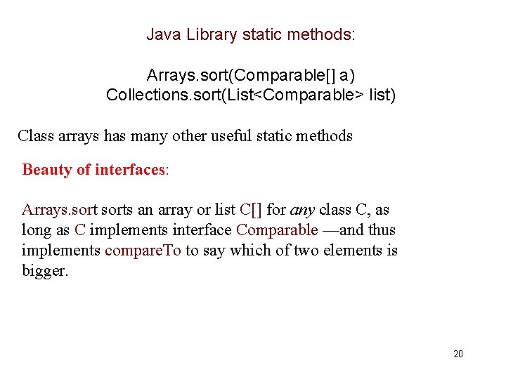 Java Library static methods: Arrays. sort(Comparable[] a) Collections. sort(List<Comparable> list) Class arrays has many