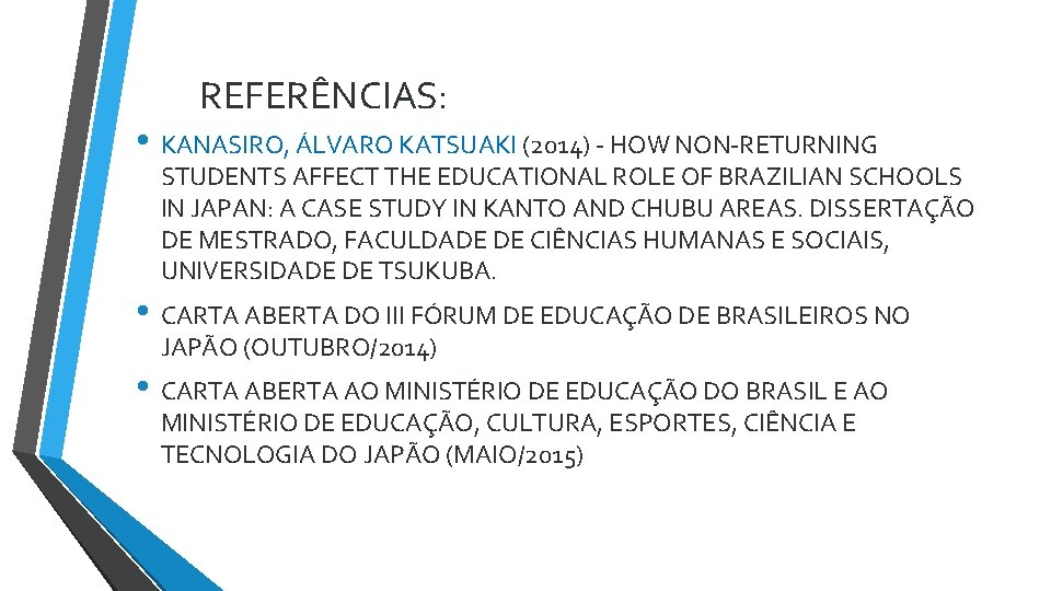 REFERÊNCIAS: • KANASIRO, ÁLVARO KATSUAKI (2014) - HOW NON-RETURNING STUDENTS AFFECT THE EDUCATIONAL ROLE