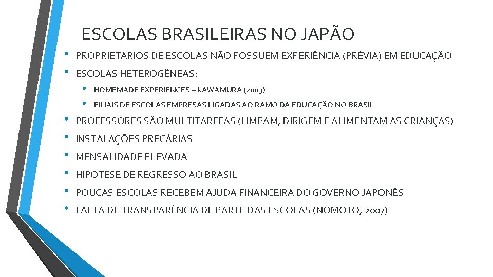 ESCOLAS BRASILEIRAS NO JAPÃO • • PROPRIETÁRIOS DE ESCOLAS NÃO POSSUEM EXPERIÊNCIA (PRÉVIA) EM