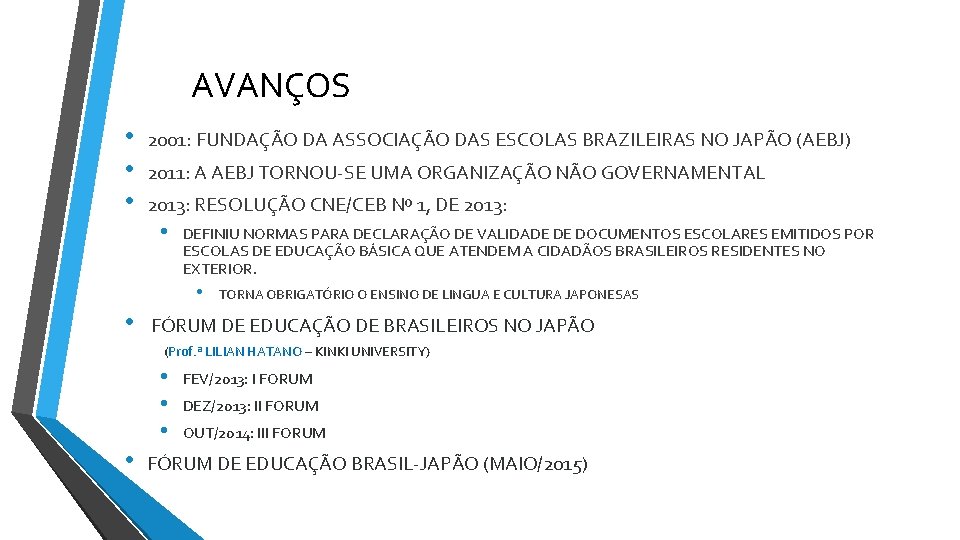 AVANÇOS • • • 2001: FUNDAÇÃO DA ASSOCIAÇÃO DAS ESCOLAS BRAZILEIRAS NO JAPÃO (AEBJ)