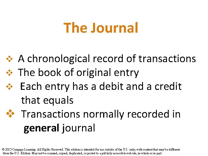 The Journal A chronological record of transactions The book of original entry Each entry