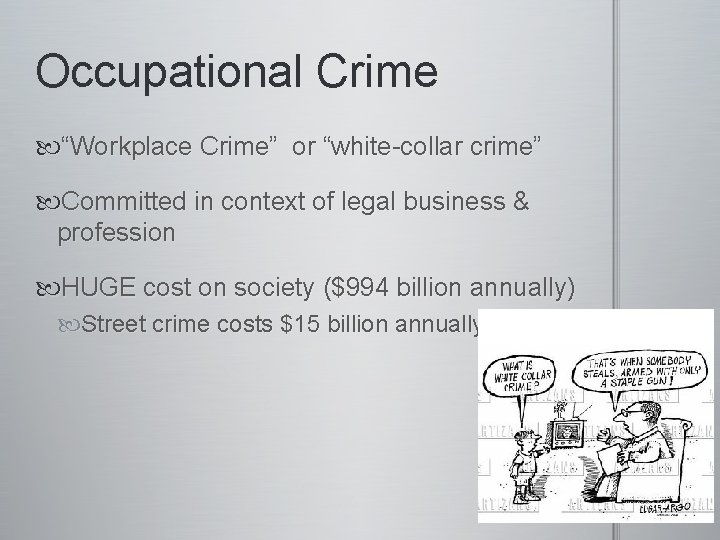 Occupational Crime “Workplace Crime” or “white-collar crime” Committed in context of legal business &