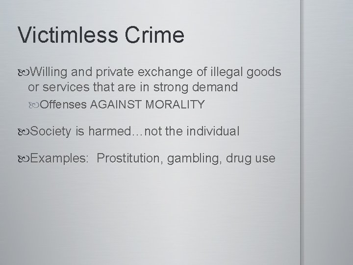 Victimless Crime Willing and private exchange of illegal goods or services that are in