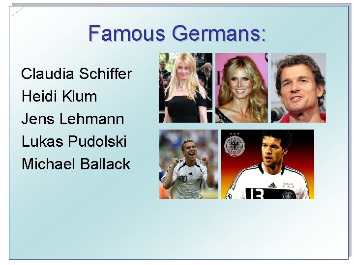 Famous Germans: Claudia Schiffer Heidi Klum Jens Lehmann Lukas Pudolski Michael Ballack 