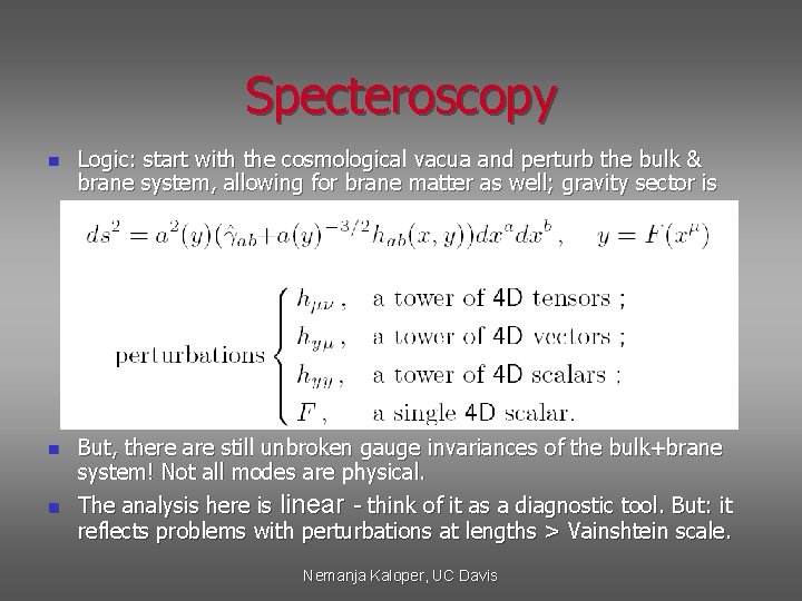 Specteroscopy n n n Logic: start with the cosmological vacua and perturb the bulk