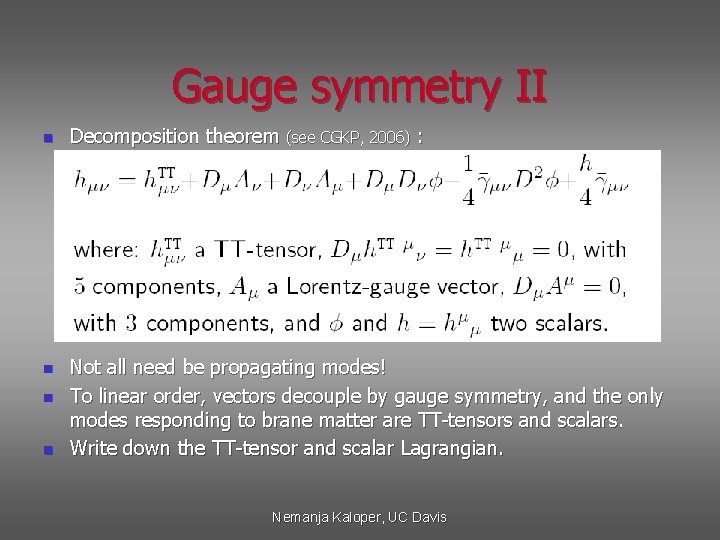 Gauge symmetry II n n Decomposition theorem (see CGKP, 2006) : Not all need