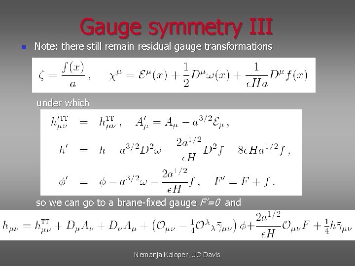 Gauge symmetry III n Note: there still remain residual gauge transformations under which so