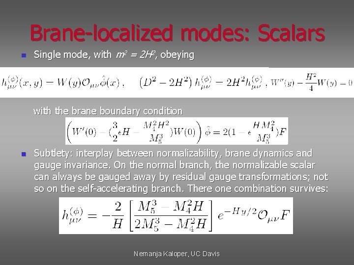 Brane-localized modes: Scalars n Single mode, with m 2 = 2 H 2, obeying