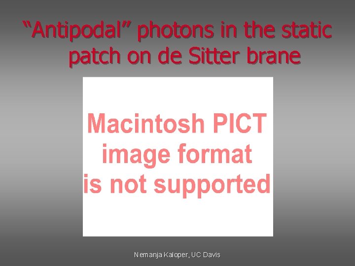 “Antipodal’’ photons in the static patch on de Sitter brane Nemanja Kaloper, UC Davis