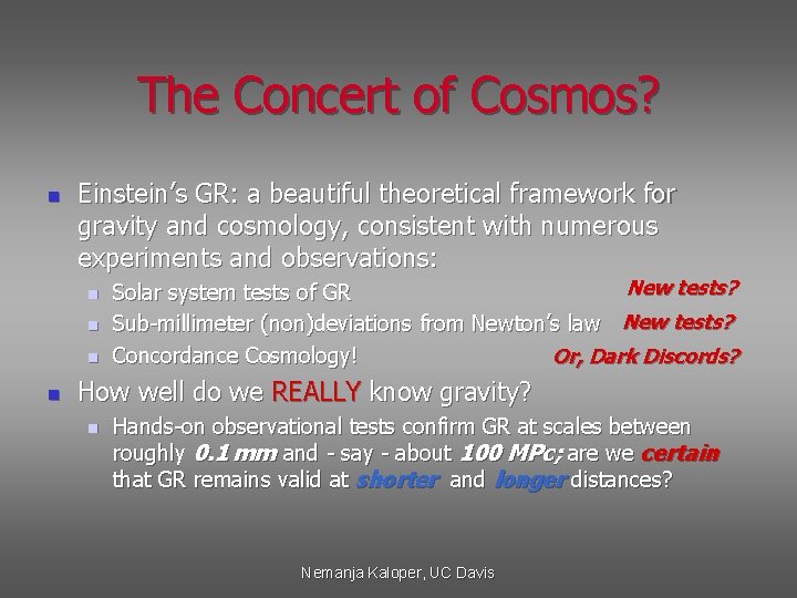 The Concert of Cosmos? n Einstein’s GR: a beautiful theoretical framework for gravity and