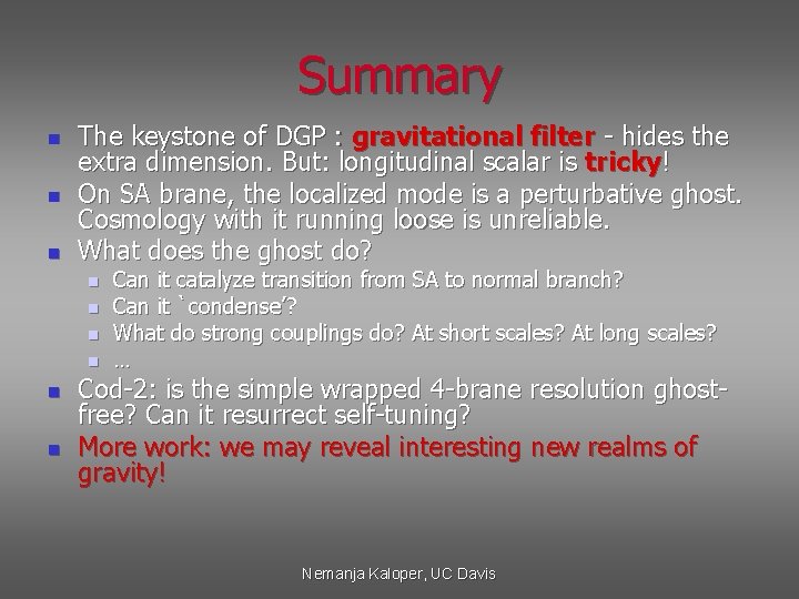 Summary n n n The keystone of DGP : gravitational filter - hides the