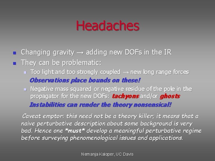 Headaches n n Changing gravity → adding new DOFs in the IR They can