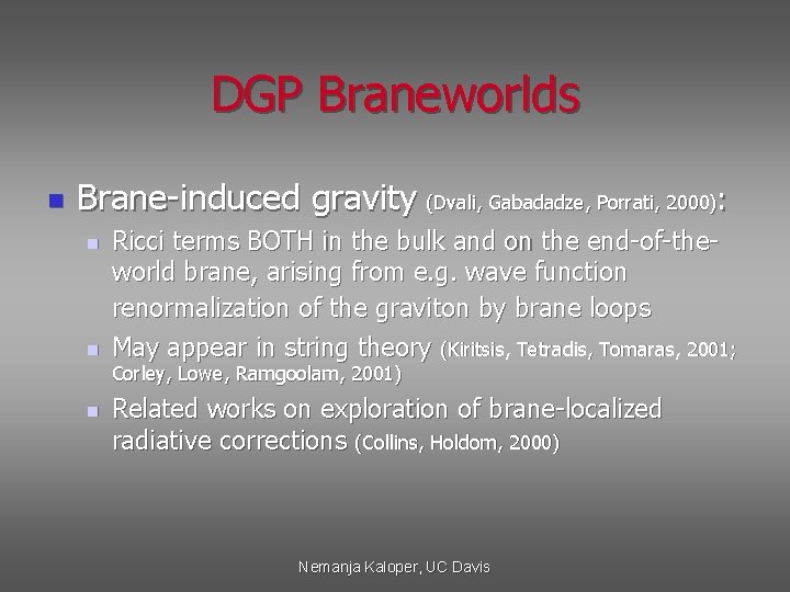 DGP Braneworlds n Brane-induced gravity (Dvali, Gabadadze, Porrati, 2000): n n Ricci terms BOTH