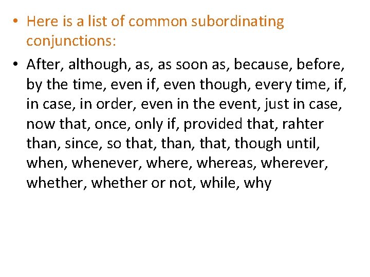 • Here is a list of common subordinating conjunctions: • After, although, as • Here is a list of common subordinating conjunctions: • After, although, as