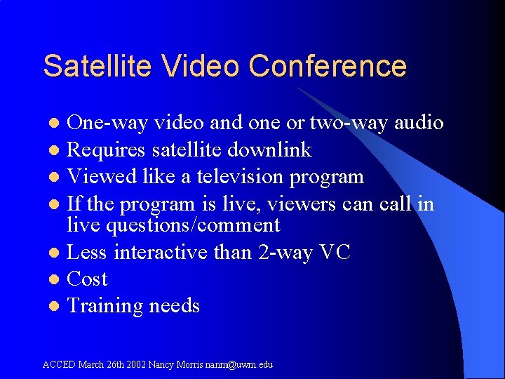 Satellite Video Conference One-way video and one or two-way audio l Requires satellite downlink