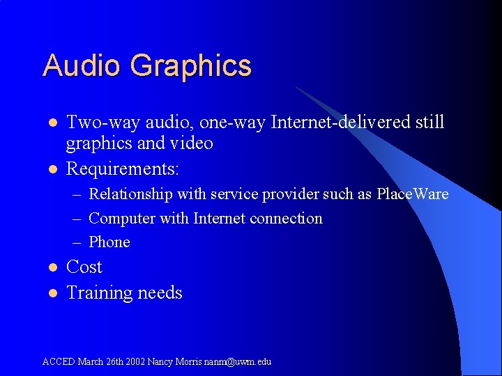 Audio Graphics l l Two-way audio, one-way Internet-delivered still graphics and video Requirements: –