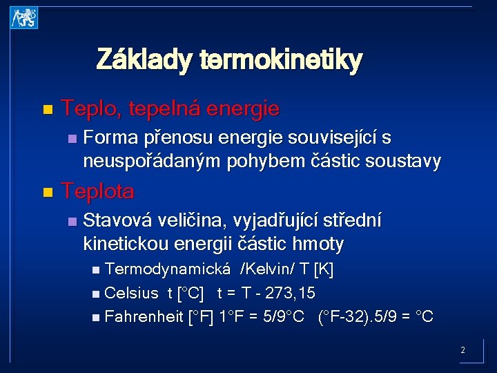 Základy termokinetiky n Teplo, tepelná energie n n Forma přenosu energie související s neuspořádaným