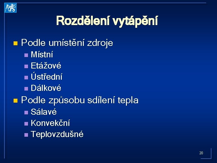 Rozdělení vytápění n Podle umístění zdroje Místní n Etážové n Ústřední n Dálkové n