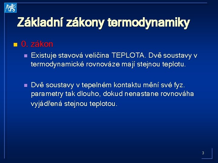 Základní zákony termodynamiky n 0. zákon n Existuje stavová veličina TEPLOTA. Dvě soustavy v