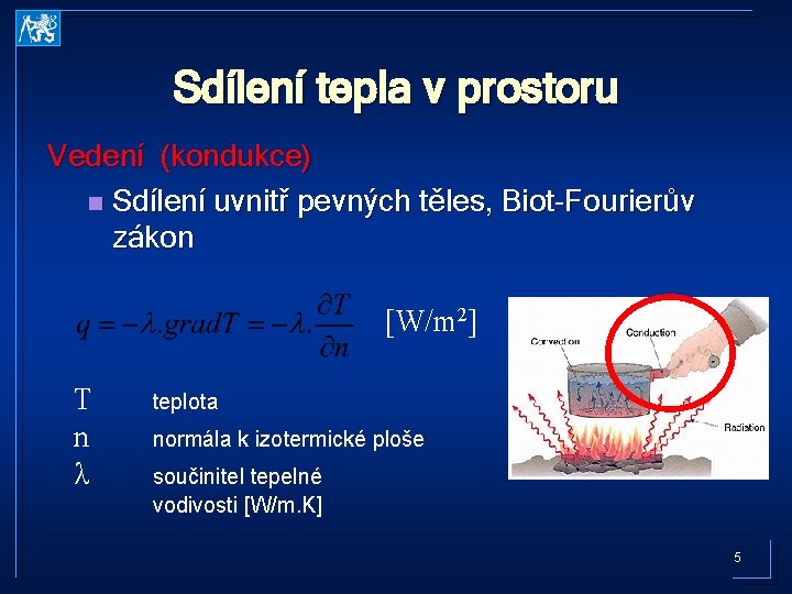 Sdílení tepla v prostoru Vedení (kondukce) n Sdílení uvnitř pevných těles, Biot-Fourierův zákon [W/m